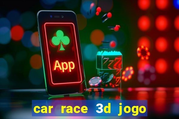 car race 3d jogo de carros